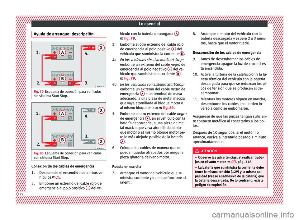 Seat Ateca 2017 Manual de instrucciones (in Spanish) Lo esencial
Ayuda de arranque: descripción Fig. 79
Esquema de conexión para vehículos
s in s
i
stema Start Stop. Fig. 80
Esquema de conexión para vehículos
c on s
i
stema Start Stop. Conexión d Seat Ateca 2017 Manual de instrucciones (in Spanish) Lo esencial
Ayuda de arranque: descripción Fig. 79
Esquema de conexión para vehículos
s in s
i
stema Start Stop. Fig. 80
Esquema de conexión para vehículos
c on s
i
stema Start Stop. Conexión d