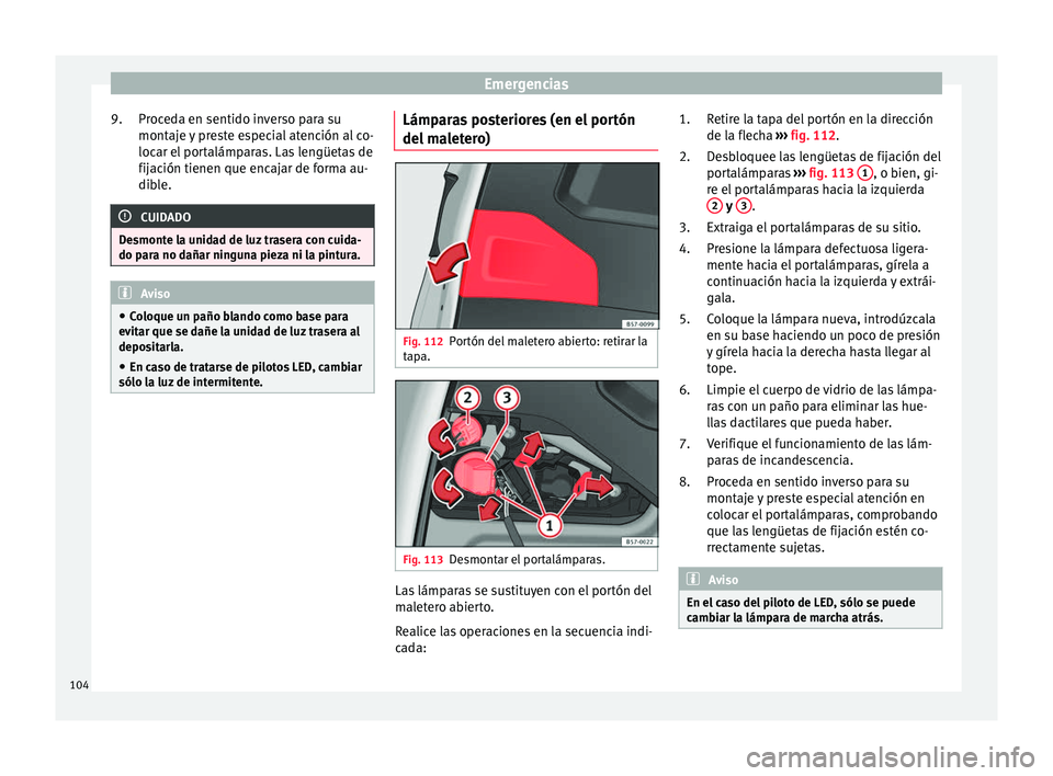 Seat Ateca 2016 Manual de instrucciones (in Spanish) Emergencias
Proceda en sentido inverso para su
mont aj
e
y preste especial atención al co-
locar el portalámparas. Las lengüetas de
fijación tienen que encajar de forma au-
dible. CUIDADO
Desmont Seat Ateca 2016 Manual de instrucciones (in Spanish) Emergencias
Proceda en sentido inverso para su
mont aj
e
y preste especial atención al co-
locar el portalámparas. Las lengüetas de
fijación tienen que encajar de forma au-
dible. CUIDADO
Desmont