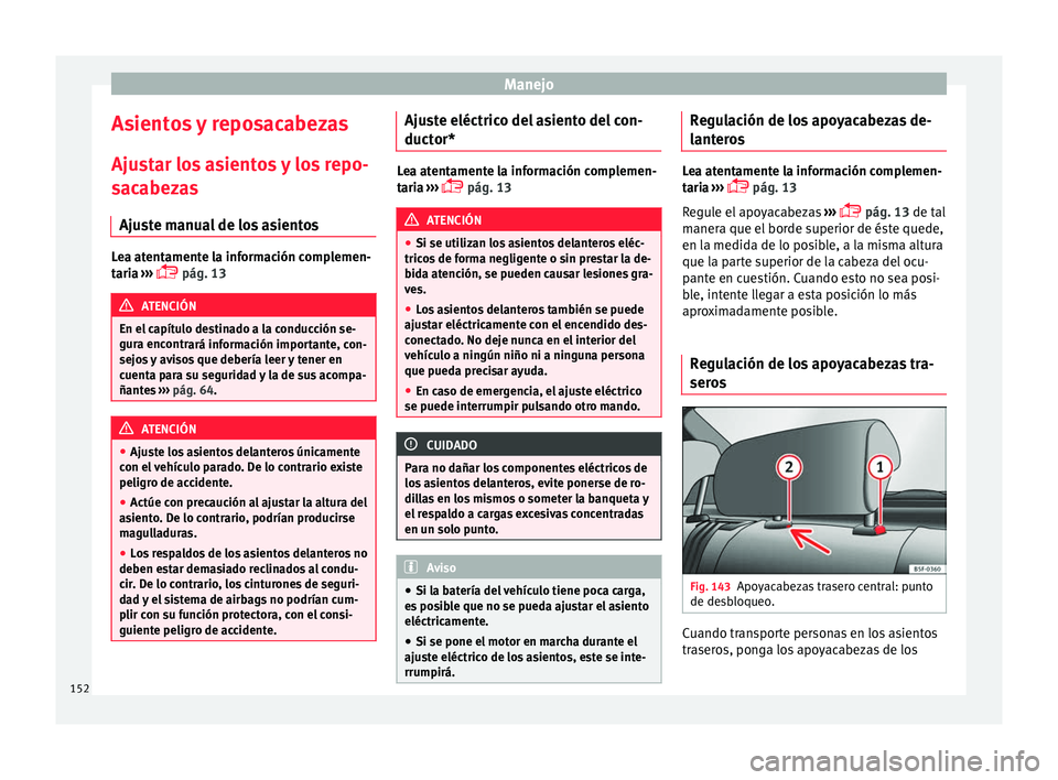 Seat Ateca 2016 Manual de instrucciones (in Spanish) Manejo
Asientos y reposacabezas Aju s
t
ar los asientos y los repo-
sacabezas
Ajuste manual de los asientos Lea atentamente la información complemen-
tari
a
›››
pág. 13 ATENCIÓN
En el Seat Ateca 2016 Manual de instrucciones (in Spanish) Manejo
Asientos y reposacabezas Aju s
t
ar los asientos y los repo-
sacabezas
Ajuste manual de los asientos Lea atentamente la información complemen-
tari
a
›››
pág. 13 ATENCIÓN
En el