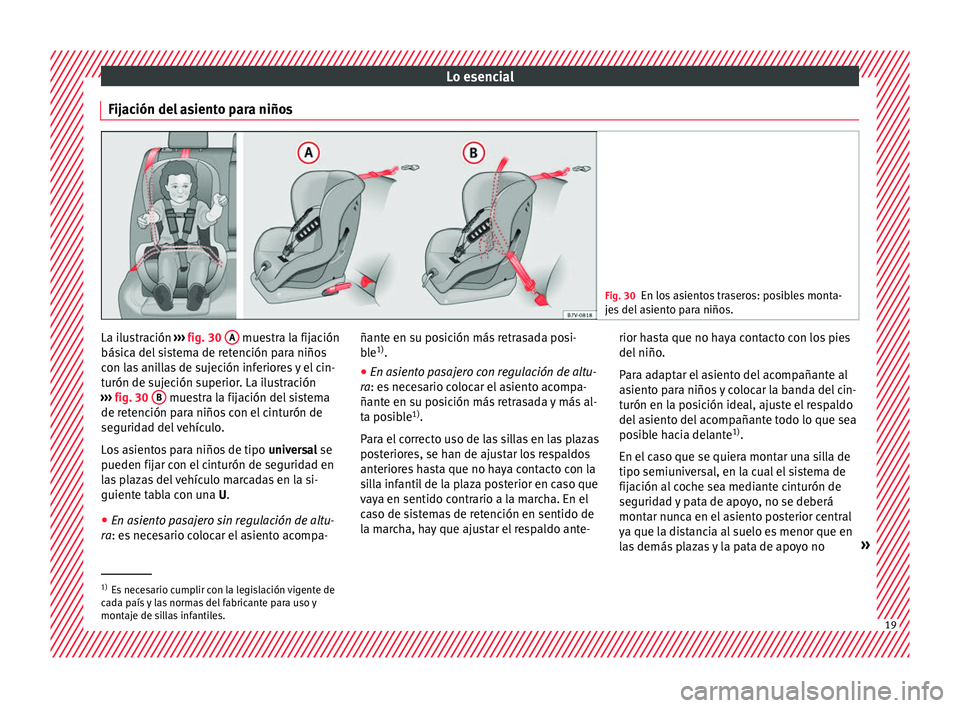 Seat Ateca 2016 Manual de instrucciones (in Spanish) Lo esencial
Fijación del asiento para niños Fig. 30
En los asientos traseros: posibles monta-
je s
del asiento para niños. La ilustración
››
›
fig. 30 A muestra la fijación
bás ic
a Seat Ateca 2016 Manual de instrucciones (in Spanish) Lo esencial
Fijación del asiento para niños Fig. 30
En los asientos traseros: posibles monta-
je s
del asiento para niños. La ilustración
››
›
fig. 30 A muestra la fijación
bás ic
a