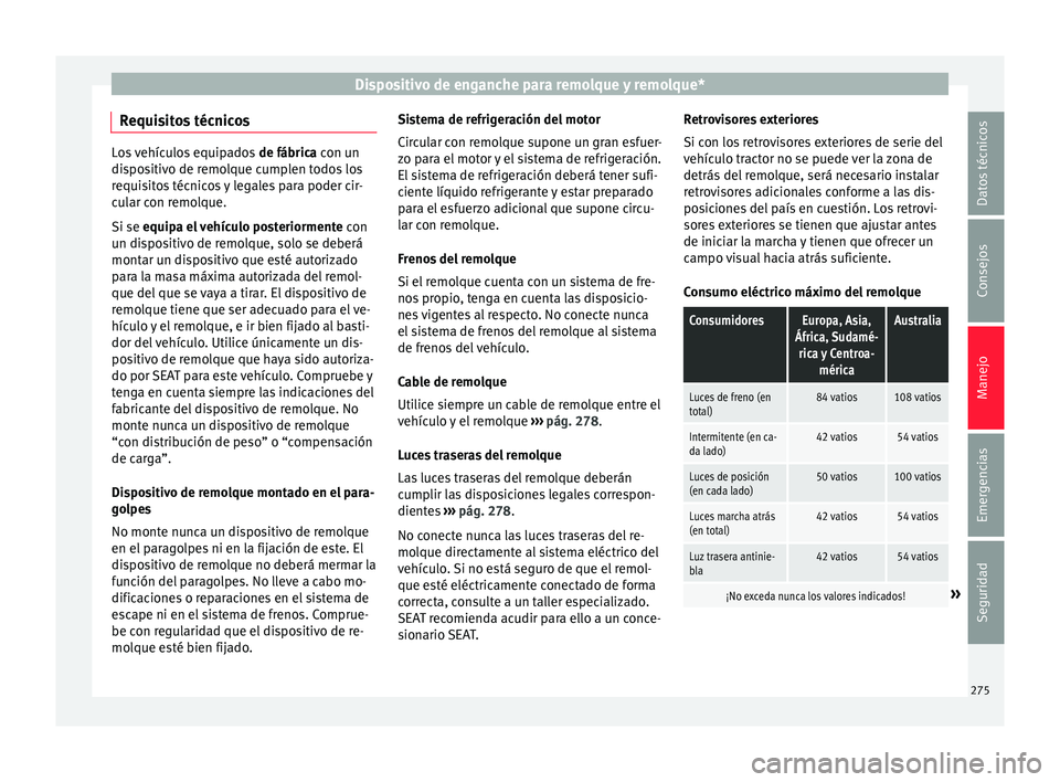 Seat Ateca 2016  Manual de instrucciones (in Spanish) Dispositivo de enganche para remolque y remolque*
Requisitos técnicos Los vehículos equipados 
de fábrica c on un
dispositivo de remolque cumplen todos los
requisitos técnicos y legales para poder