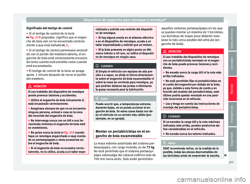 Seat Ateca 2016  Manual de instrucciones (in Spanish) Dispositivo de enganche para remolque y remolque*
Significado del testigo de control
● Si el testigo de control de la tecla
› ›
›
  fig. 219 parpadea, significa que el engan-
che de bola aún 