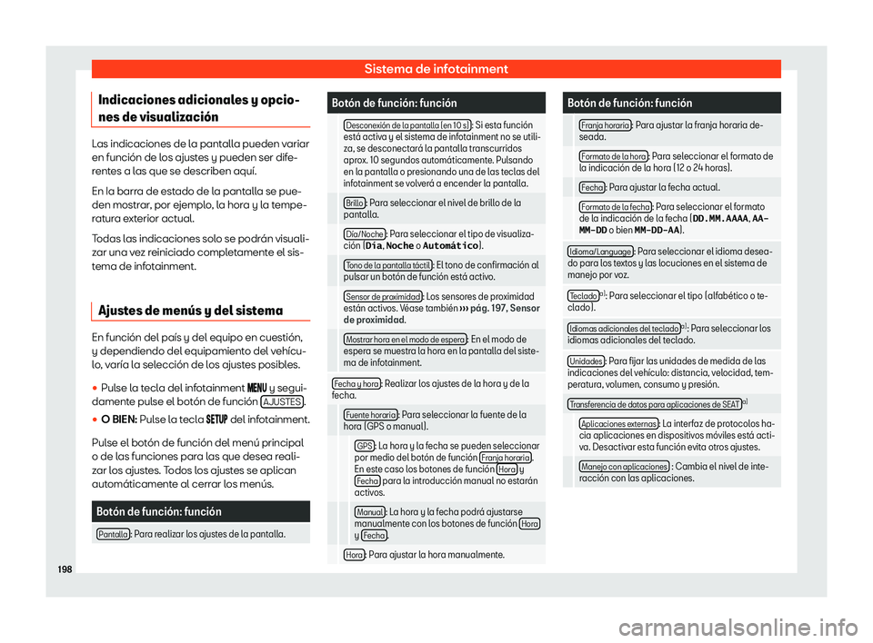 Seat Alhambra 2020  Manual de instrucciones (in Spanish) Sistema de infotainment
Indicaciones adicionales y opcio-
nes de visualiz aci