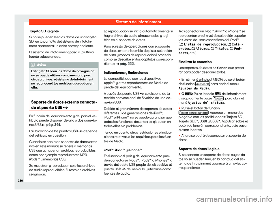 Seat Alhambra 2020  Manual de instrucciones (in Spanish) Sistema de infotainment
Tarjeta SD ilegible
Si no se pueden l eer l
os datos de una tarjeta
SD, en la pantalla del sistema de infotain-
ment aparecerá un aviso correspondiente.
El sistema de infotain