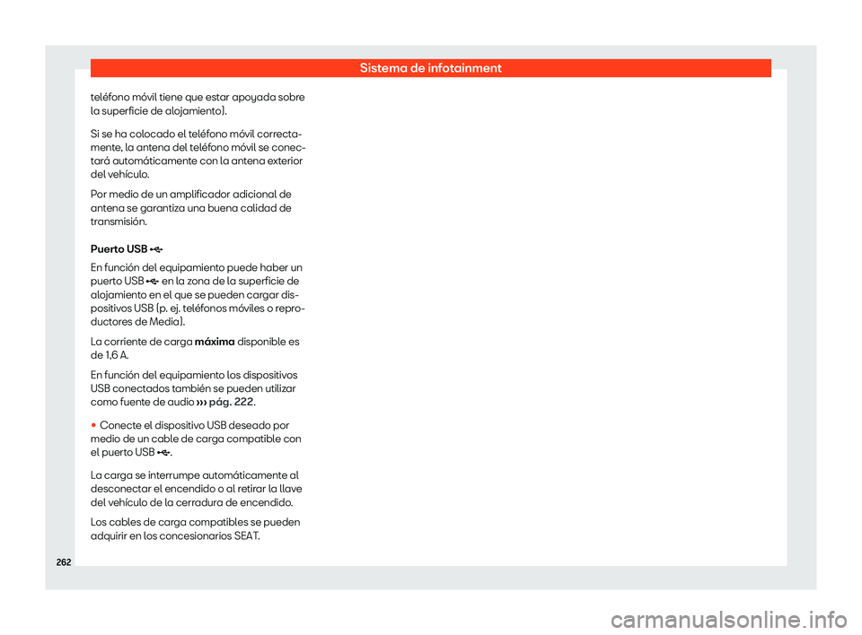 Seat Alhambra 2020  Manual de instrucciones (in Spanish) Sistema de infotainment
teléfono móvil tiene que estar apoyada sobre
l a superficie de al
ojamiento).
Si se ha colocado el teléfono móvil correcta-
mente, la antena del teléfono móvil se conec-
