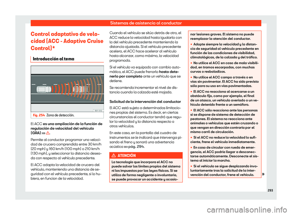 Seat Alhambra 2020  Manual de instrucciones (in Spanish) Sistemas de asistencia al conductor
Control adaptativo de velo-
cidad (ACC - Adaptiv e Cruise
Contr
ol)*
Introducci