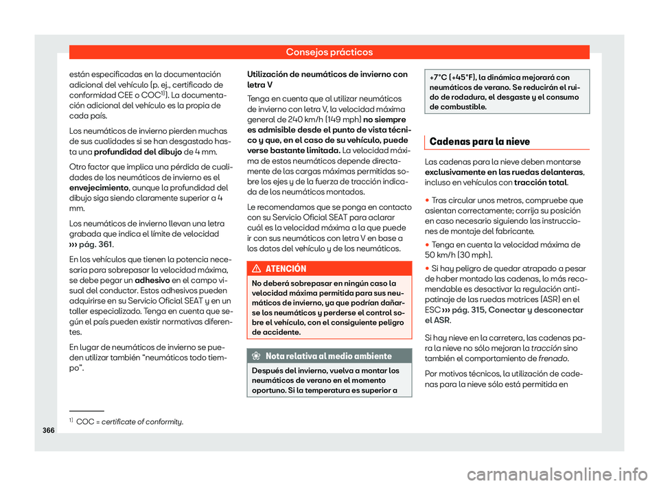 Seat Alhambra 2020  Manual de instrucciones (in Spanish) Consejos prácticos
están especificadas en la documentación
adicional del v ehícul
o (p. ej., certificado de
conformidad CEE o COC 1)
). La documenta-
ción adicional del vehículo es la propia de
