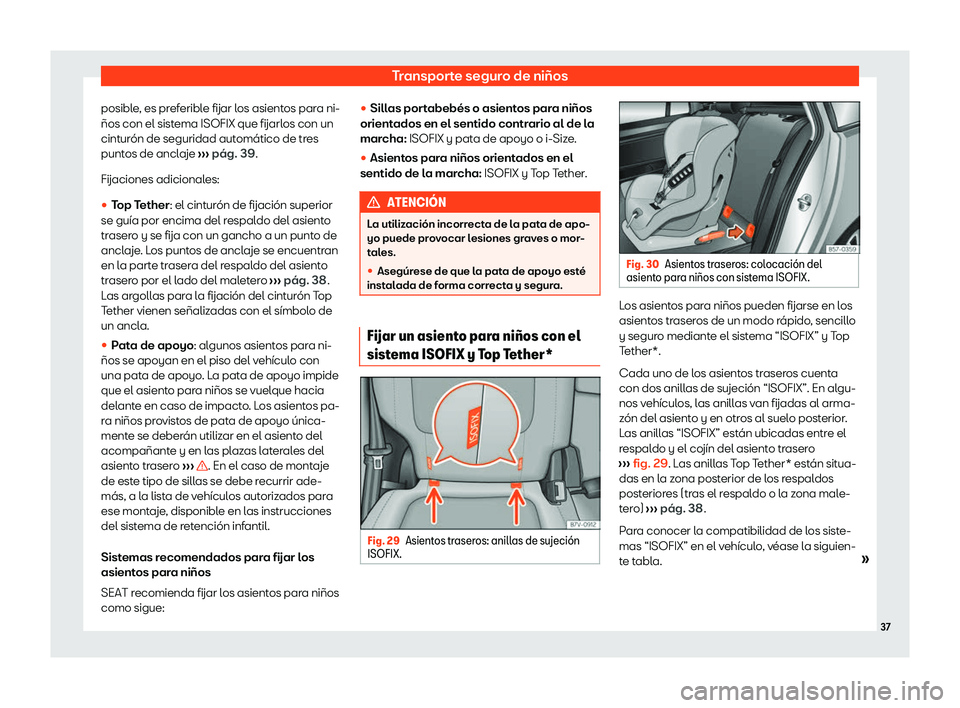 Seat Alhambra 2020  Manual de instrucciones (in Spanish) Transporte seguro de niños
posible, es preferible fijar los asientos para ni-
ños con el sist ema ISOFIX que fijarl
os con un
cinturón de seguridad automático de tres
puntos de anclaje  ››› 