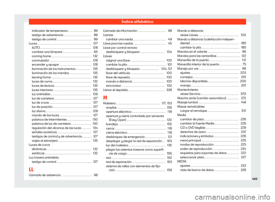 Seat Alhambra 2020  Manual de instrucciones (in Spanish) Índice alfabético
indicador de temperatura . . . . . . . . . . . . . . . . . . 89
t estigo de adv
ertencia . . . . . . . . . . . . . . . . . . . . . 89
testigo de control . . . . . . . . . . . . . .