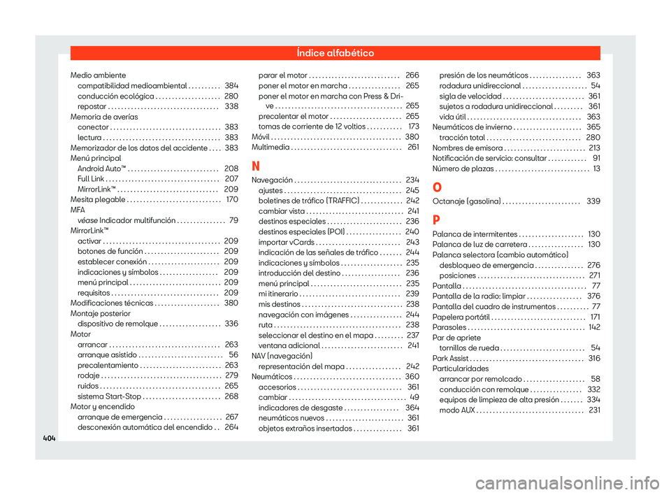 Seat Alhambra 2020  Manual de instrucciones (in Spanish) Índice alfabético
Medio ambiente compatibilidad medioambient al . . . . . . . . . .
384
conducción ecológica . . . . . . . . . . . . . . . . . . . . 280
repostar . . . . . . . . . . . . . . . . . 