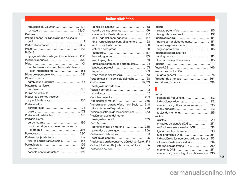 Seat Alhambra 2020  Manual de instrucciones (in Spanish) Índice alfabético
reducción del volumen . . . . . . . . . . . . . . . . . . . . 194
r emol
car . . . . . . . . . . . . . . . . . . . . . . . . . . . . . . . . 58, 61
Pedales . . . . . . . . . . . .