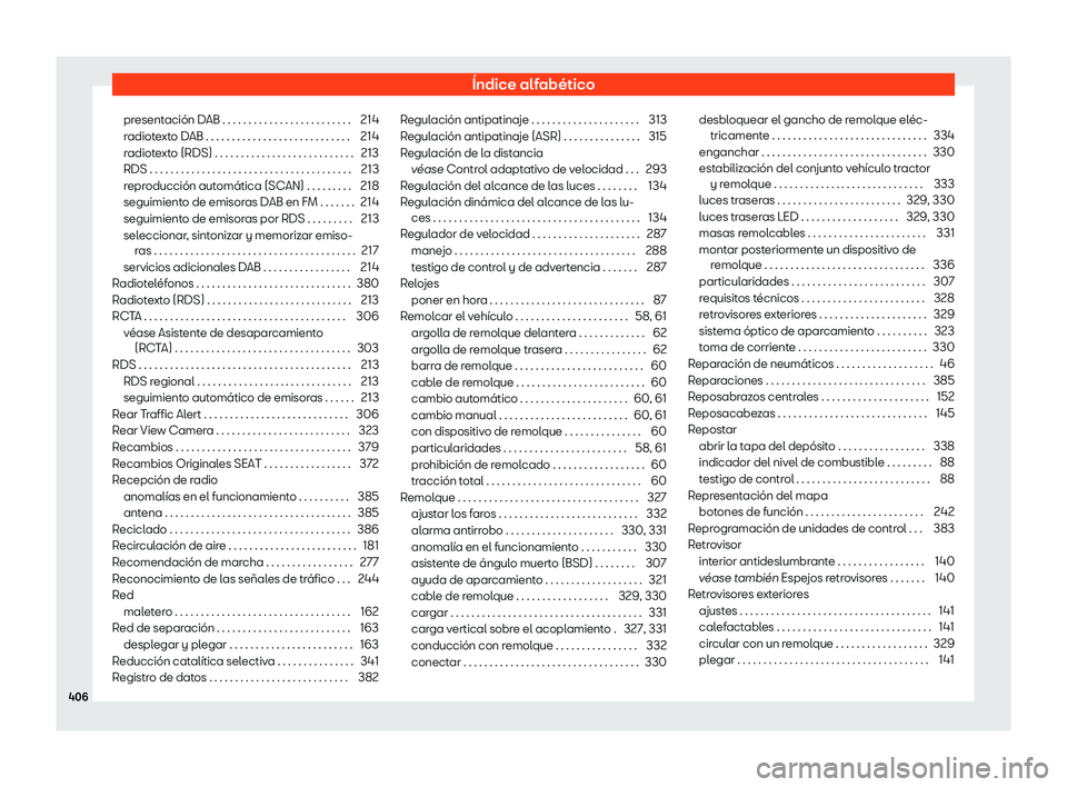 Seat Alhambra 2020  Manual de instrucciones (in Spanish) Índice alfabético
presentación DAB . . . . . . . . . . . . . . . . . . . . . . . . . 214
r adiot
exto DAB . . . . . . . . . . . . . . . . . . . . . . . . . . . . 214
radiotexto (RDS) . . . . . . . 