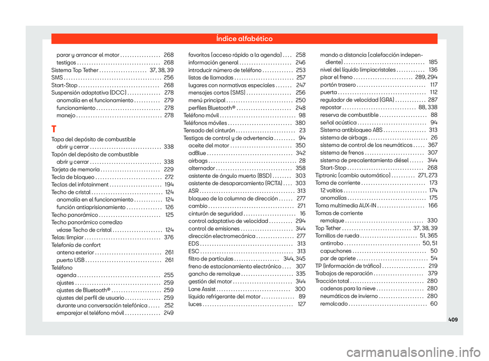 Seat Alhambra 2020 Manual de instrucciones (in Spanish) Índice alfabético
parar y arrancar el motor . . . . . . . . . . . . . . . . . 268
t estigos . . . . . . . . . . . . . . . . . . . . . . . . . . . . . . . . . . .
268
Sist
ema Top Tether . . . . . . Seat Alhambra 2020 Manual de instrucciones (in Spanish) Índice alfabético
parar y arrancar el motor . . . . . . . . . . . . . . . . . 268
t estigos . . . . . . . . . . . . . . . . . . . . . . . . . . . . . . . . . . .
268
Sist
ema Top Tether . . . . . .