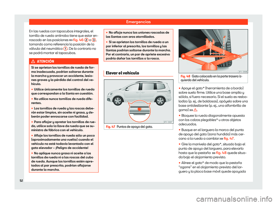 Seat Alhambra 2020  Manual de instrucciones (in Spanish) Emergencias
En las ruedas con tapacubos integrales, el
t ornill
o de rueda antirrobo tiene que estar en-
roscado en las posiciones  ››› fig. 46
 2  o 
3 ,
t omando como r

eferencia la posición