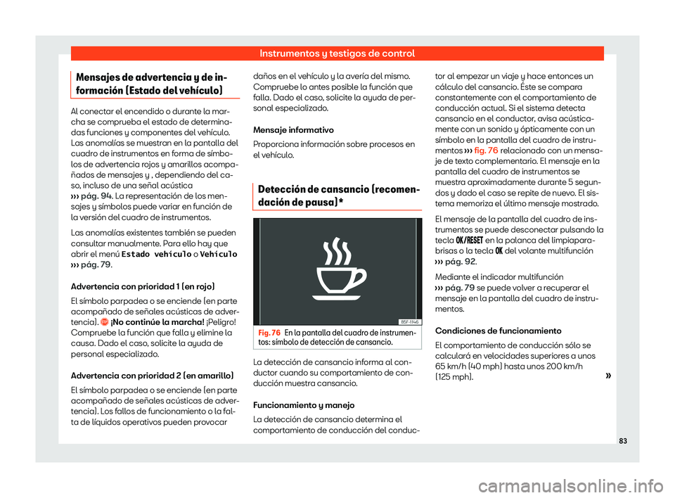 Seat Alhambra 2020  Manual de instrucciones (in Spanish) Instrumentos y testigos de control
Mensajes de advertencia y de in-
f ormaci