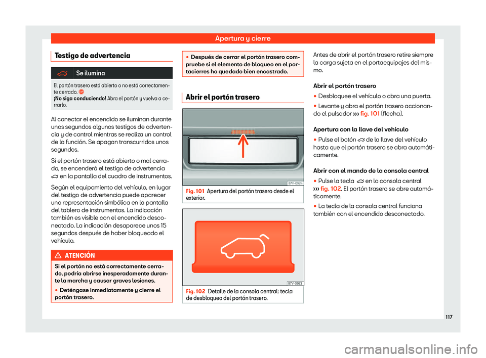 Seat Alhambra 2019  Manual de instrucciones (in Spanish) Apertura y cierre
Testigo de advertencia �q
Se ilumina
El port