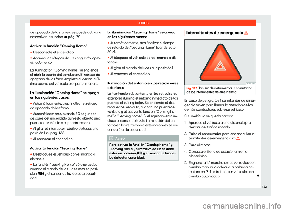 Seat Alhambra 2019  Manual de instrucciones (in Spanish) Luces
de apagado de los faros y se puede activar o
desactiv ar l
a funci