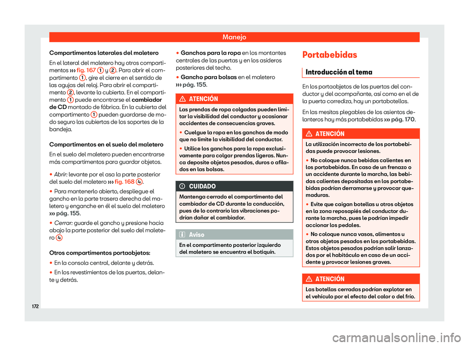 Seat Alhambra 2019  Manual de instrucciones (in Spanish) Manejo
Compartimentos laterales del maletero
En el l at
eral del mal
et
ero hay otros comparti-
mentos  