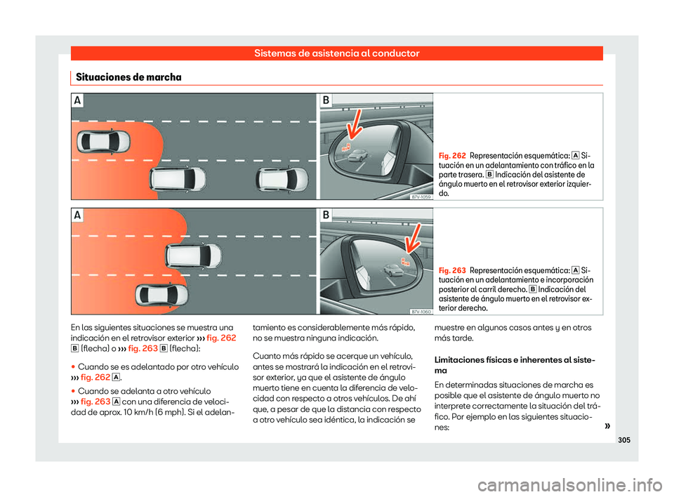 Seat Alhambra 2019  Manual de instrucciones (in Spanish) Sistemas de asistencia al conductor
Situaciones de marcha Fig. 262
Representaci
