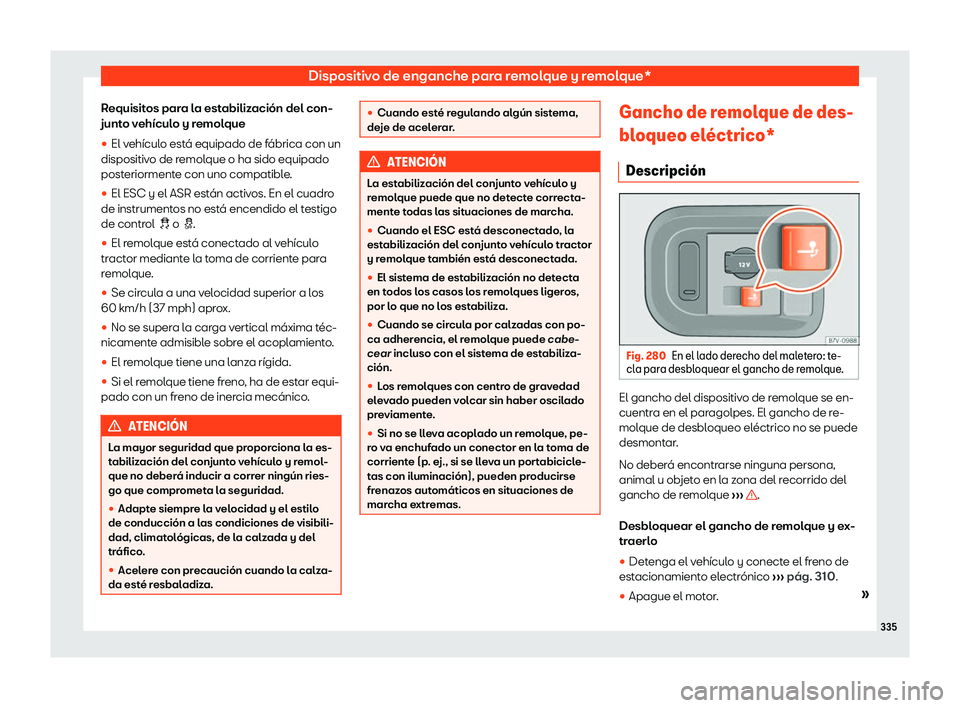 Seat Alhambra 2019  Manual de instrucciones (in Spanish) Dispositivo de enganche para remolque y remolque*
Requisitos para la estabilizaci