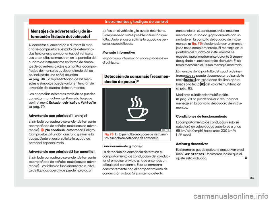 Seat Alhambra 2019  Manual de instrucciones (in Spanish) Instrumentos y testigos de control
Mensajes de advertencia y de in-
f ormaci