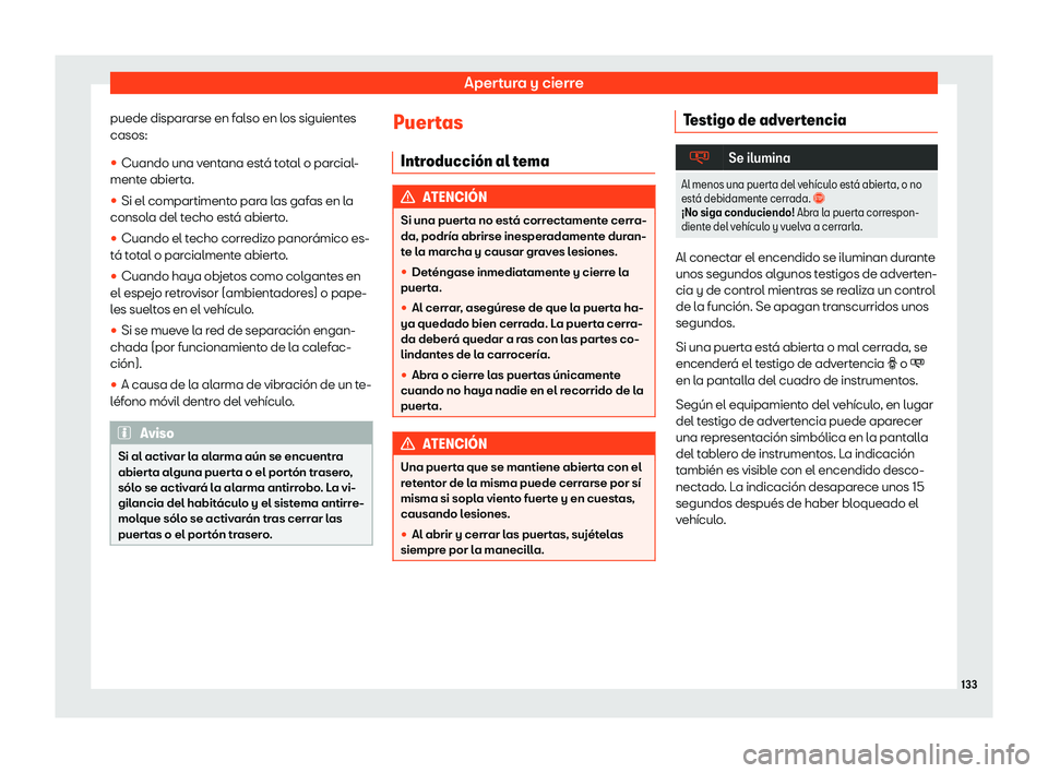 Seat Alhambra 2018  Manual de instrucciones (in Spanish) Apertura y cierre
puede dispararse en falso en los siguientes
casos:
