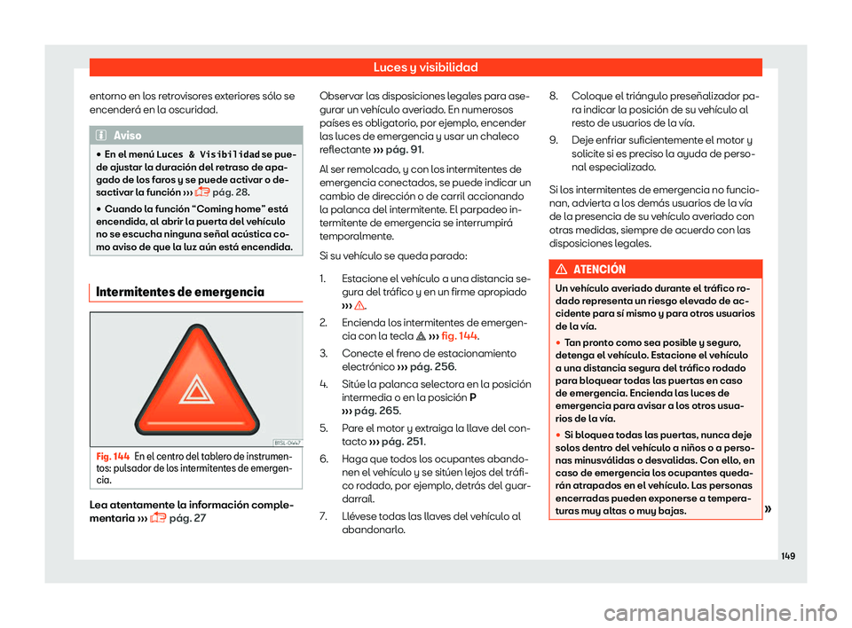 Seat Alhambra 2018  Manual de instrucciones (in Spanish) Luces y visibilidad
entorno en los retrovisores exteriores s