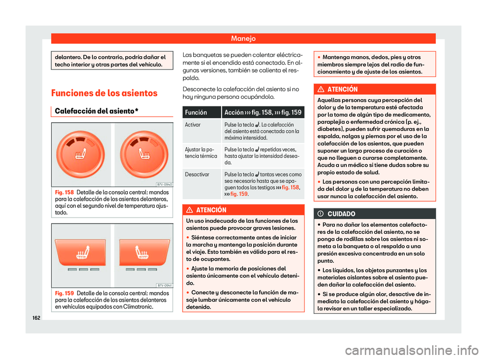 Seat Alhambra 2018  Manual de instrucciones (in Spanish) Manejo
delantero. De lo contrario, podr