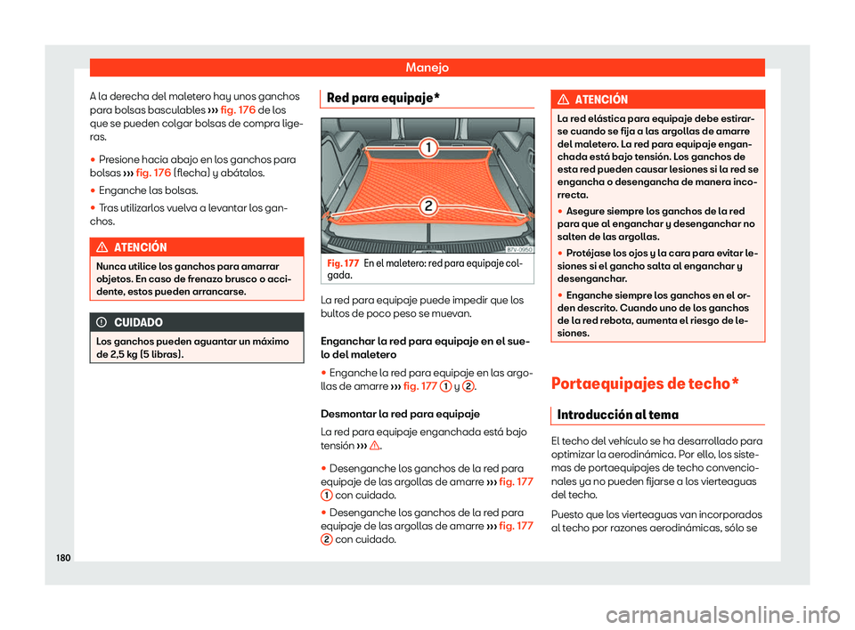Seat Alhambra 2018 Manual de instrucciones (in Spanish) Manejo
A la derecha del maletero hay unos ganchos
par a bol
sas bascul
ables Seat Alhambra 2018 Manual de instrucciones (in Spanish) Manejo
A la derecha del maletero hay unos ganchos
par a bol
sas bascul
ables