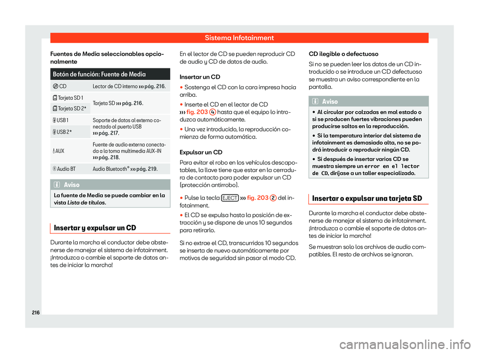 Seat Alhambra 2018 Manual de instrucciones (in Spanish) Sistema Infotainment
Fuentes de Media seleccionables opcio-
nalment e Bot Seat Alhambra 2018 Manual de instrucciones (in Spanish) Sistema Infotainment
Fuentes de Media seleccionables opcio-
nalment e Bot