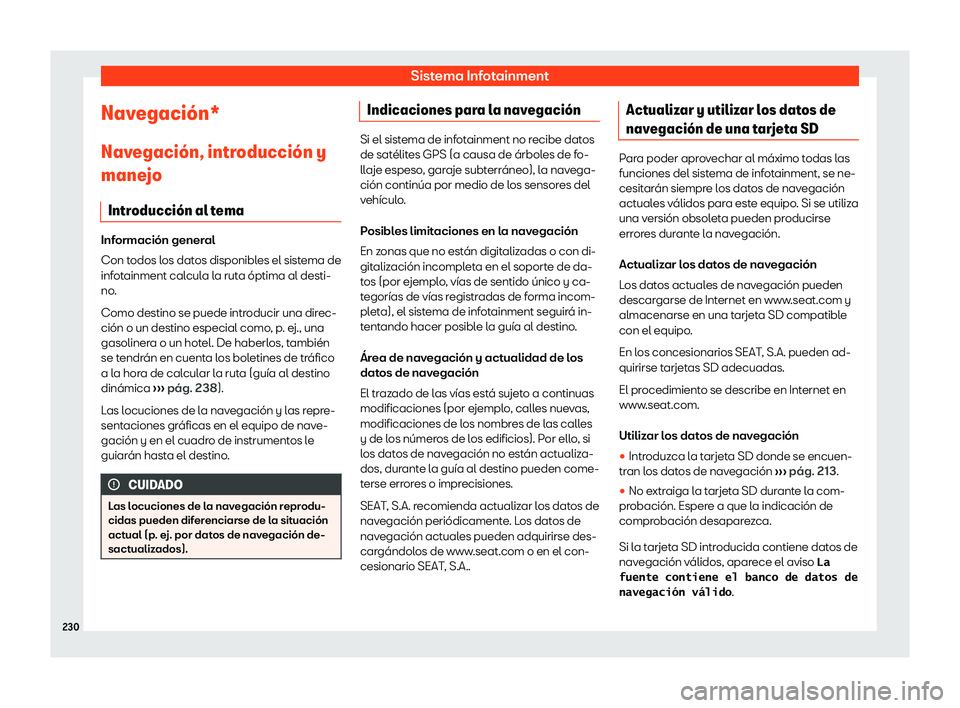 Seat Alhambra 2018 Manual de instrucciones (in Spanish) Sistema Infotainment
Navegaci Seat Alhambra 2018 Manual de instrucciones (in Spanish) Sistema Infotainment
Navegaci