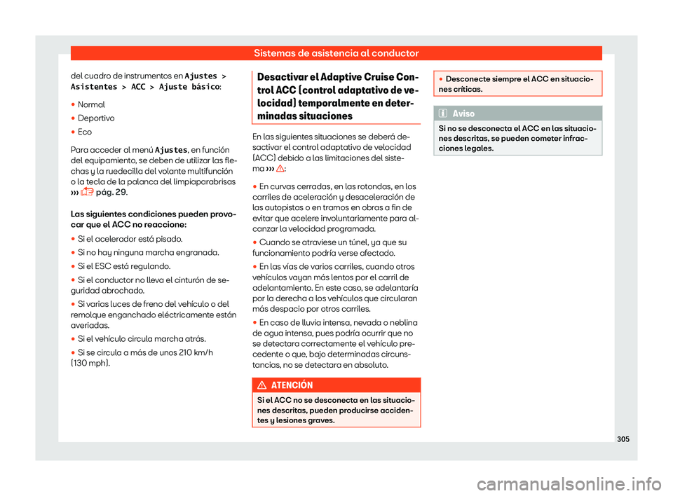 Seat Alhambra 2018  Manual de instrucciones (in Spanish) Sistemas de asistencia al conductor
del cuadro de instrumentos en �A�j�u�s�t�e�s� �! �A�s�i�s�t�e�n�t�e�s� �!� �A�C�C� �!� �A�j�u�s�t�e� �b�