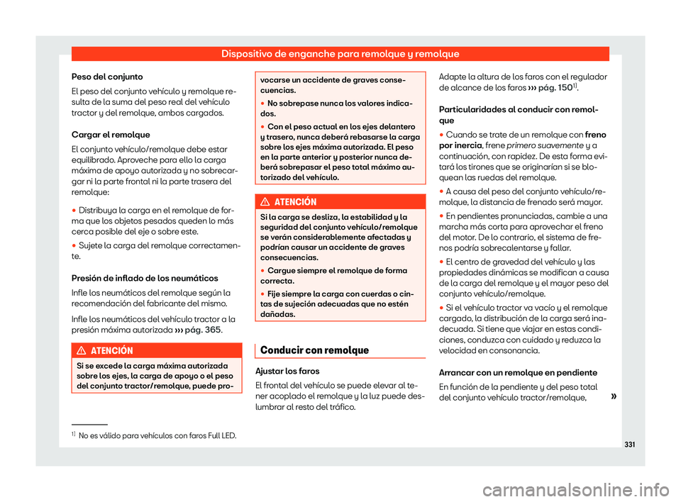 Seat Alhambra 2018 Manual de instrucciones (in Spanish) Dispositivo de enganche para remolque y remolque
Peso del conjunto
El peso del conjunt o v
eh Seat Alhambra 2018 Manual de instrucciones (in Spanish) Dispositivo de enganche para remolque y remolque
Peso del conjunto
El peso del conjunt o v
eh
