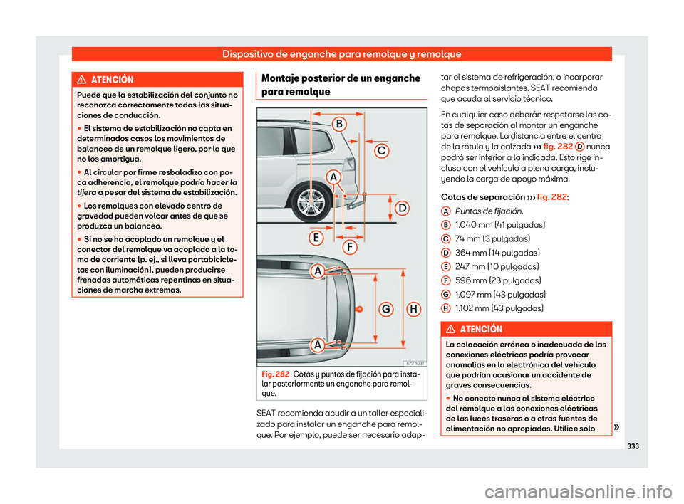 Seat Alhambra 2018 Manual de instrucciones (in Spanish) Dispositivo de enganche para remolque y remolque
ATENCI Seat Alhambra 2018 Manual de instrucciones (in Spanish) Dispositivo de enganche para remolque y remolque
ATENCI
