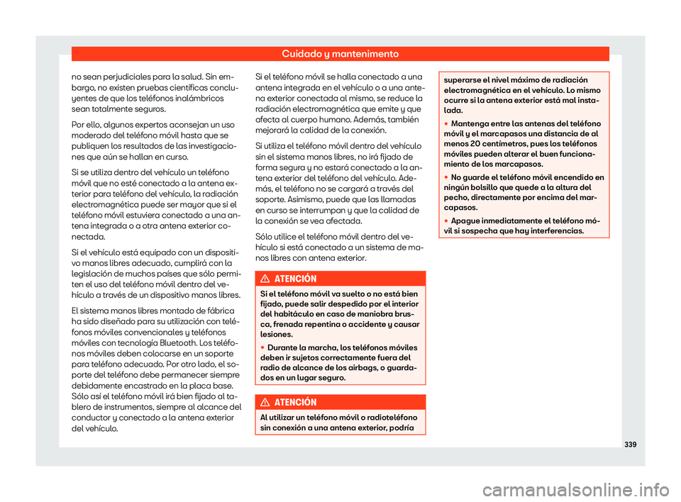 Seat Alhambra 2018  Manual de instrucciones (in Spanish) Cuidado y mantenimento
no sean perjudiciales para la salud. Sin em-
bar go
, no e
xisten pruebas cient