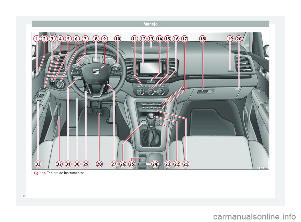 Seat Alhambra 2017 Manual de instrucciones (in Spanish) Manejo
Fig. 116
Tablero de instrumentos.106 Seat Alhambra 2017 Manual de instrucciones (in Spanish) Manejo
Fig. 116
Tablero de instrumentos.106