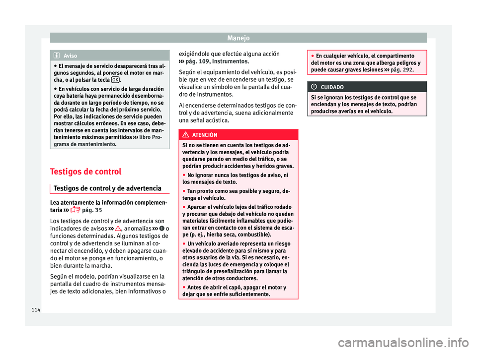 Seat Alhambra 2017 Manual de instrucciones (in Spanish) Manejo
Aviso
● El men s
aje de servicio desaparecerá tras al-
gunos segundos, al ponerse el motor en mar-
cha, o al pulsar la tecla OK .
● En vehículos con servicio de larga duración
cu y
a b Seat Alhambra 2017 Manual de instrucciones (in Spanish) Manejo
Aviso
● El men s
aje de servicio desaparecerá tras al-
gunos segundos, al ponerse el motor en mar-
cha, o al pulsar la tecla OK .
● En vehículos con servicio de larga duración
cu y
a b