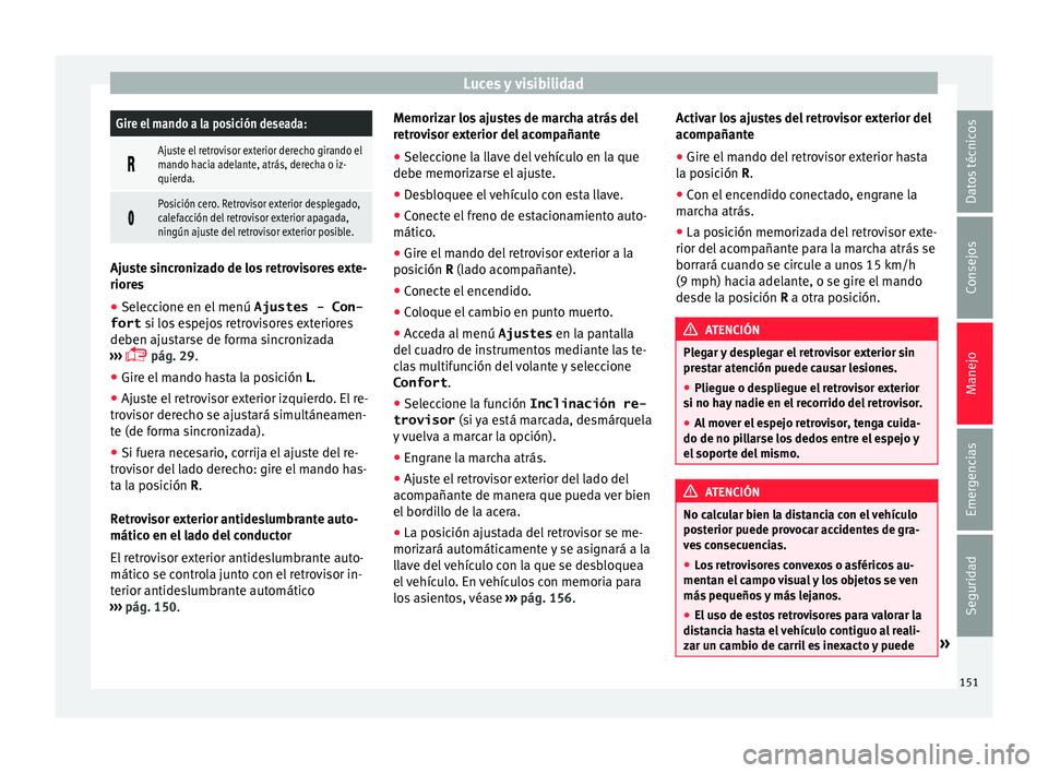 Seat Alhambra 2017 Manual de instrucciones (in Spanish) Luces y visibilidadGire el mando a la posición deseada:
Ajuste el retrovisor exterior derecho girando el
mando hacia adelante, atrás, derecha o iz-
quierda.
Posición cero. Retrovisor exteri Seat Alhambra 2017 Manual de instrucciones (in Spanish) Luces y visibilidadGire el mando a la posición deseada:
Ajuste el retrovisor exterior derecho girando el
mando hacia adelante, atrás, derecha o iz-
quierda.
Posición cero. Retrovisor exteri