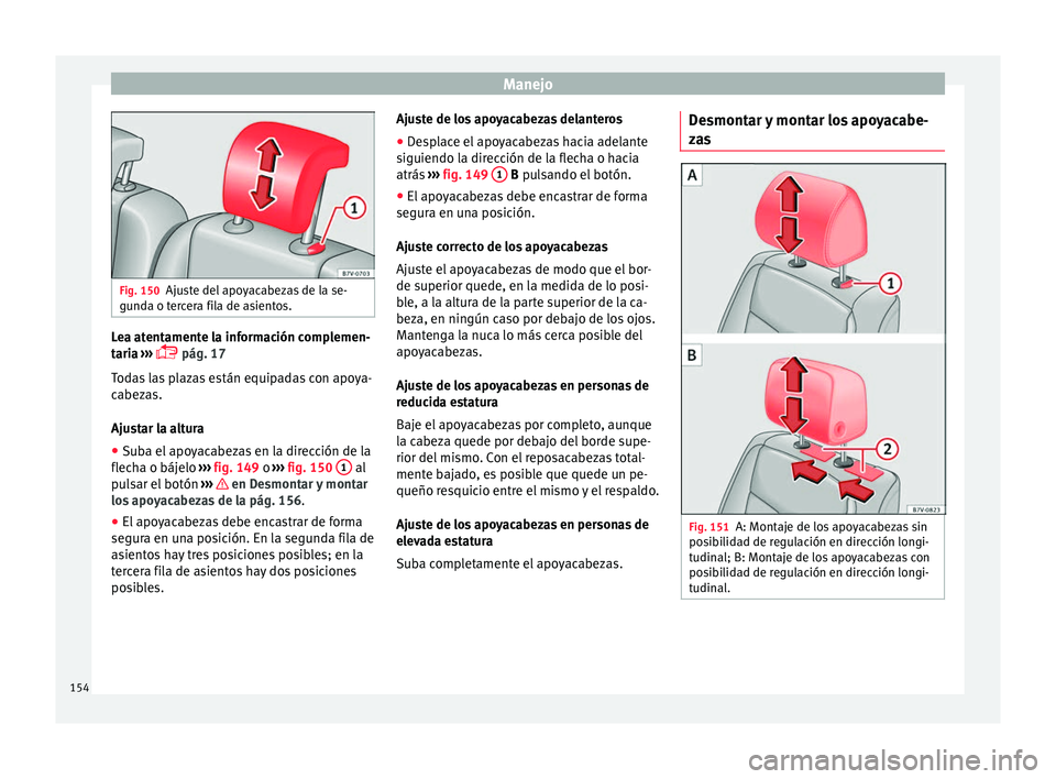 Seat Alhambra 2017 Manual de instrucciones (in Spanish) Manejo
Fig. 150
Ajuste del apoyacabezas de la se-
gund a o t
ercera fila de asientos. Lea atentamente la información complemen-
t
ari
a
›››
pág. 17
Todas las plazas están equipadas con Seat Alhambra 2017 Manual de instrucciones (in Spanish) Manejo
Fig. 150
Ajuste del apoyacabezas de la se-
gund a o t
ercera fila de asientos. Lea atentamente la información complemen-
t
ari
a
›››
pág. 17
Todas las plazas están equipadas con