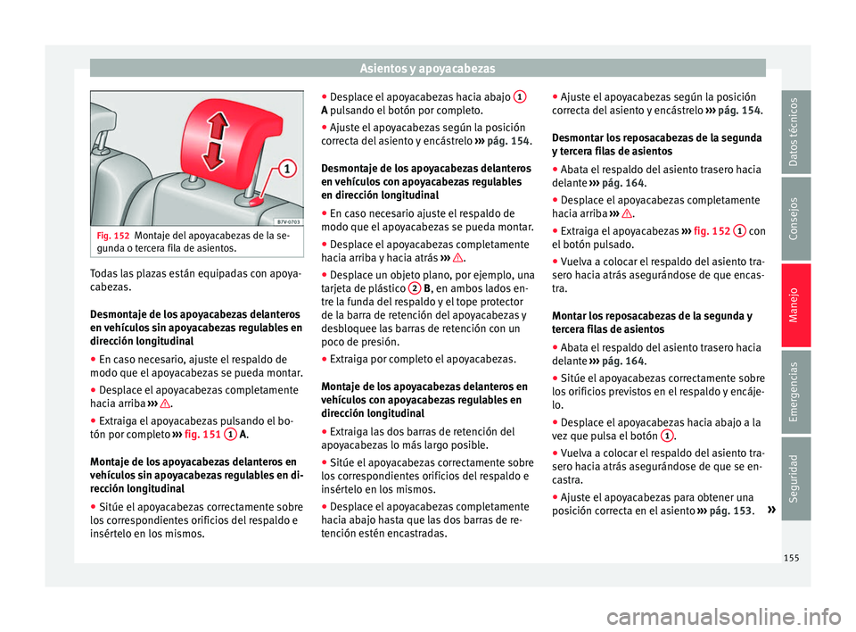 Seat Alhambra 2017 Manual de instrucciones (in Spanish) Asientos y apoyacabezas
Fig. 152
Montaje del apoyacabezas de la se-
gund a o t
ercera fila de asientos. Todas las plazas están equipadas con apoya-
c
abez
a
s.
Desmontaje de los apoyacabezas delante Seat Alhambra 2017 Manual de instrucciones (in Spanish) Asientos y apoyacabezas
Fig. 152
Montaje del apoyacabezas de la se-
gund a o t
ercera fila de asientos. Todas las plazas están equipadas con apoya-
c
abez
a
s.
Desmontaje de los apoyacabezas delante