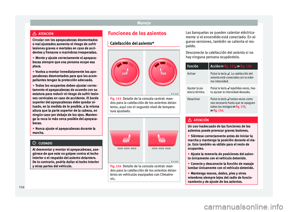 Seat Alhambra 2017 Manual de instrucciones (in Spanish) Manejo
ATENCIÓN
Circular con los apoyacabezas desmontados
o ma l
ajustados aumenta el riesgo de sufrir
lesiones graves o mortales en caso de acci-
dentes y frenazos o maniobras inesperadas.
● Mont Seat Alhambra 2017 Manual de instrucciones (in Spanish) Manejo
ATENCIÓN
Circular con los apoyacabezas desmontados
o ma l
ajustados aumenta el riesgo de sufrir
lesiones graves o mortales en caso de acci-
dentes y frenazos o maniobras inesperadas.
● Mont