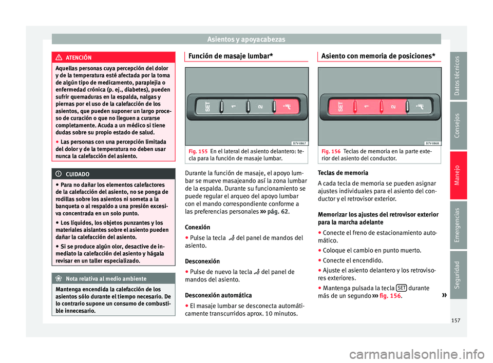 Seat Alhambra 2017 Manual de instrucciones (in Spanish) Asientos y apoyacabezas
ATENCIÓN
Aquellas personas cuya percepción del dolor
y de l a t
emperatura esté afectada por la toma
de algún tipo de medicamento, paraplejia o
enfermedad crónica (p. ej., Seat Alhambra 2017 Manual de instrucciones (in Spanish) Asientos y apoyacabezas
ATENCIÓN
Aquellas personas cuya percepción del dolor
y de l a t
emperatura esté afectada por la toma
de algún tipo de medicamento, paraplejia o
enfermedad crónica (p. ej.,
