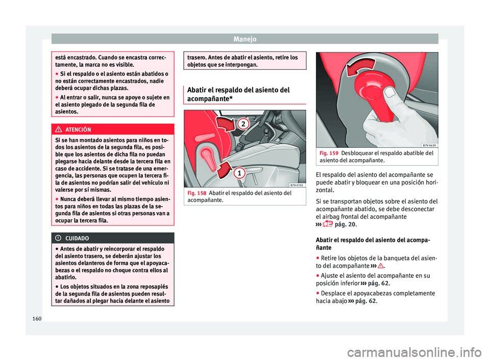 Seat Alhambra 2017 Manual de instrucciones (in Spanish) Manejo
está encastrado. Cuando se encastra correc-
tament
e, l
a marca no es visible.
● Si el respaldo o el asiento están abatidos o
no están c
orrectamente encastrados, nadie
deberá ocupar dic Seat Alhambra 2017 Manual de instrucciones (in Spanish) Manejo
está encastrado. Cuando se encastra correc-
tament
e, l
a marca no es visible.
● Si el respaldo o el asiento están abatidos o
no están c
orrectamente encastrados, nadie
deberá ocupar dic