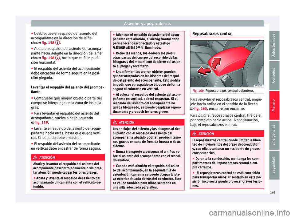 Seat Alhambra 2017 Manual de instrucciones (in Spanish) Asientos y apoyacabezas
● De
s
bloquee el respaldo del asiento del
acompañante en la dirección de la fle-
cha ››› fig. 158 1 .
● Abata el respaldo del asiento del acompa-
ñant e h
ac
i Seat Alhambra 2017 Manual de instrucciones (in Spanish) Asientos y apoyacabezas
● De
s
bloquee el respaldo del asiento del
acompañante en la dirección de la fle-
cha ››› fig. 158 1 .
● Abata el respaldo del asiento del acompa-
ñant e h
ac
i