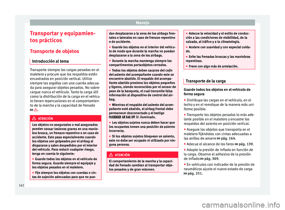 Seat Alhambra 2017 Manual de instrucciones (in Spanish) Manejo
Transportar y equipamien-
t o
s
prácticos
Transporte de objetos Introducción al tema Transporte siempre las cargas pesadas en el
mal
et
ero y procure que los respaldos estén
encastrados en Seat Alhambra 2017 Manual de instrucciones (in Spanish) Manejo
Transportar y equipamien-
t o
s
prácticos
Transporte de objetos Introducción al tema Transporte siempre las cargas pesadas en el
mal
et
ero y procure que los respaldos estén
encastrados en