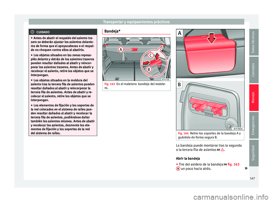 Seat Alhambra 2017 Manual de instrucciones (in Spanish) Transportar y equipamientos prácticos
CUIDADO
● Ante s
de abatir el respaldo del asiento tra-
sero se deberán ajustar los asientos delante-
ros de forma que el apoyacabezas o el respal-
do no cho Seat Alhambra 2017 Manual de instrucciones (in Spanish) Transportar y equipamientos prácticos
CUIDADO
● Ante s
de abatir el respaldo del asiento tra-
sero se deberán ajustar los asientos delante-
ros de forma que el apoyacabezas o el respal-
do no cho
