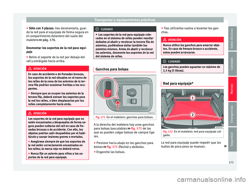 Seat Alhambra 2017 Manual de instrucciones (in Spanish) Transportar y equipamientos prácticos
● Sólo c on 5 p
l
azas: tras desmontarla, guar-
de la red para el equipaje de forma segura en
el compartimento delantero del suelo del
maletero ››› pá Seat Alhambra 2017 Manual de instrucciones (in Spanish) Transportar y equipamientos prácticos
● Sólo c on 5 p
l
azas: tras desmontarla, guar-
de la red para el equipaje de forma segura en
el compartimento delantero del suelo del
maletero ››› pá