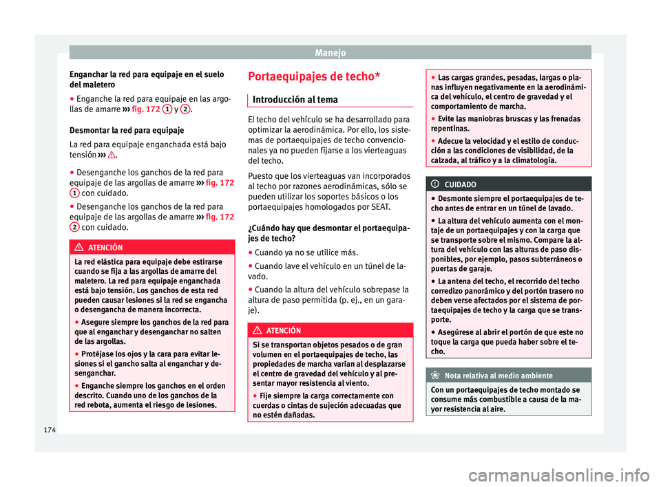 Seat Alhambra 2017 Manual de instrucciones (in Spanish) Manejo
Enganchar la red para equipaje en el suelo
del m
a
letero
● Enganche la red para equipaje en las argo-
lla
s de amarre ››› fig. 172 1 y
2 .
D e
smont
ar la red para equipaje
La re Seat Alhambra 2017 Manual de instrucciones (in Spanish) Manejo
Enganchar la red para equipaje en el suelo
del m
a
letero
● Enganche la red para equipaje en las argo-
lla
s de amarre ››› fig. 172 1 y
2 .
D e
smont
ar la red para equipaje
La re