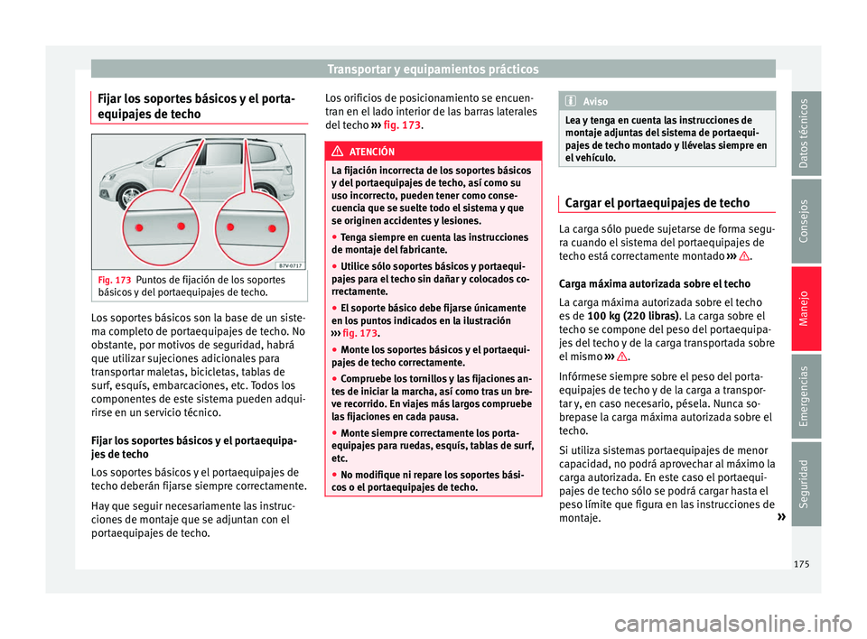 Seat Alhambra 2017 Manual de instrucciones (in Spanish) Transportar y equipamientos prácticos
Fijar los soportes básicos y el porta-
equip aj
e
s de techo Fig. 173
Puntos de fijación de los soportes
bás ic
o
s y del portaequipajes de techo. Los soport Seat Alhambra 2017 Manual de instrucciones (in Spanish) Transportar y equipamientos prácticos
Fijar los soportes básicos y el porta-
equip aj
e
s de techo Fig. 173
Puntos de fijación de los soportes
bás ic
o
s y del portaequipajes de techo. Los soport