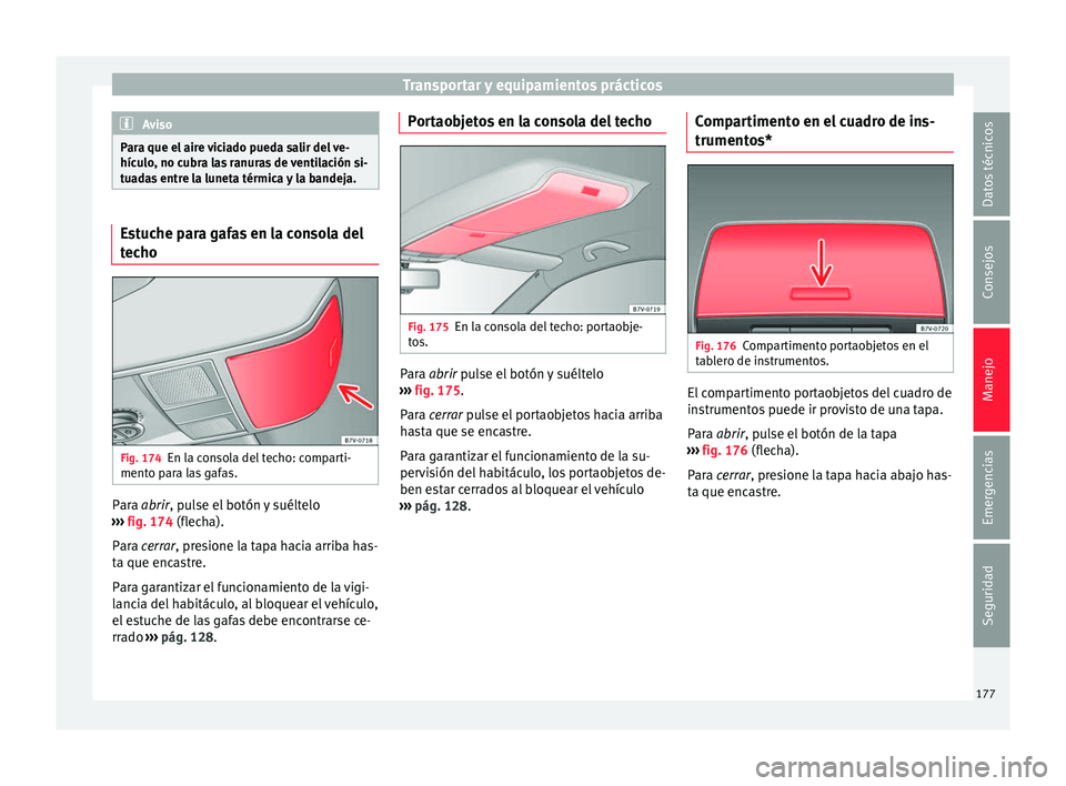 Seat Alhambra 2017 Manual de instrucciones (in Spanish) Transportar y equipamientos prácticos
Aviso
Para que el aire viciado pueda salir del ve-
hícu lo
, no cubra las ranuras de ventilación si-
tuadas entre la luneta térmica y la bandeja. Estuche para Seat Alhambra 2017 Manual de instrucciones (in Spanish) Transportar y equipamientos prácticos
Aviso
Para que el aire viciado pueda salir del ve-
hícu lo
, no cubra las ranuras de ventilación si-
tuadas entre la luneta térmica y la bandeja. Estuche para